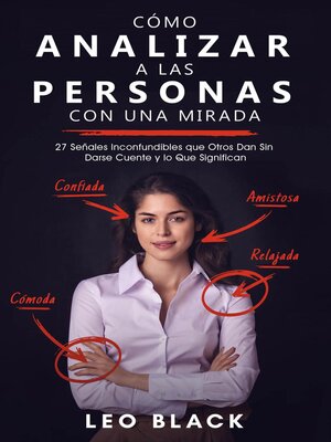 Cómo Analizar a las Personas con una Mirada--27 Señales Inconfundibles que Otros Dan Sin Darse Cuente y lo Que Significan - ebook